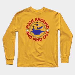 FUCK AROUND AND FIND OUT Long Sleeve T-Shirt